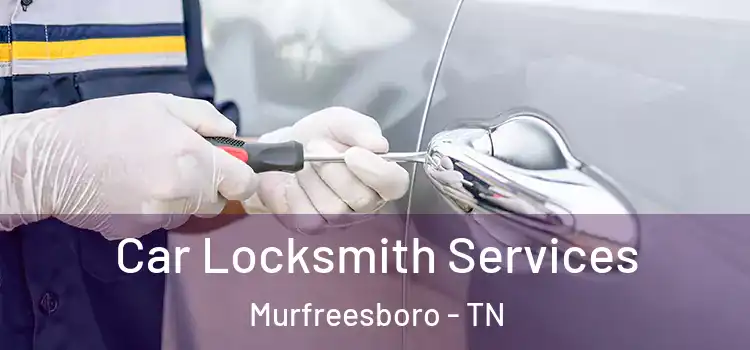  Car Locksmith Services Murfreesboro - TN