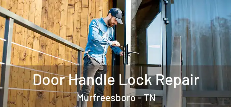 Door Handle Lock Repair Murfreesboro - TN