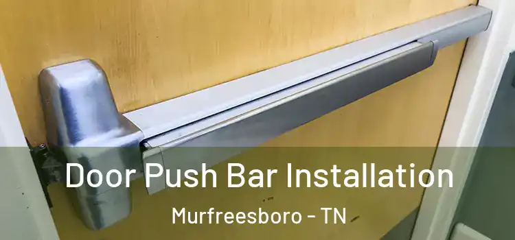  Door Push Bar Installation Murfreesboro - TN
