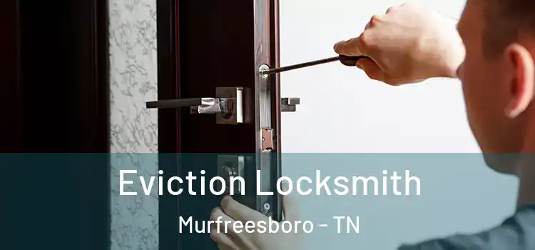  Eviction Locksmith Murfreesboro - TN