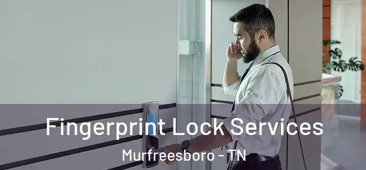  Fingerprint Lock Services Murfreesboro - TN