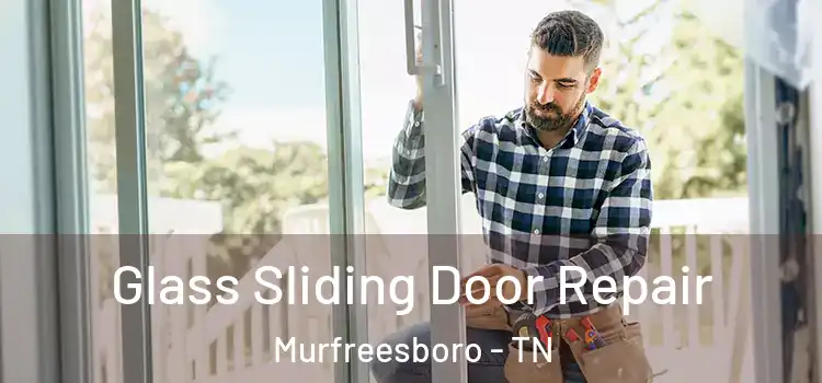  Glass Sliding Door Repair Murfreesboro - TN