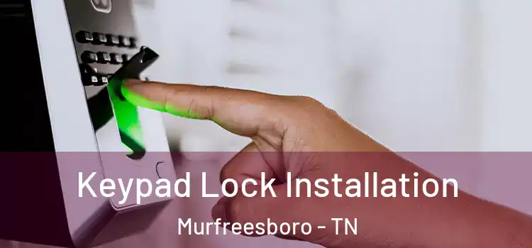 Keypad Lock Installation Murfreesboro - TN