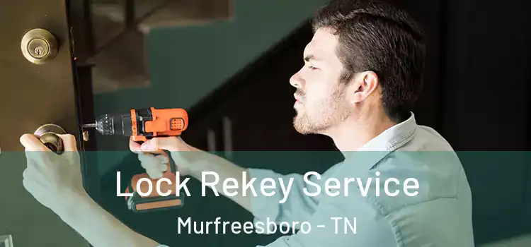 Lock Rekey Service Murfreesboro - TN