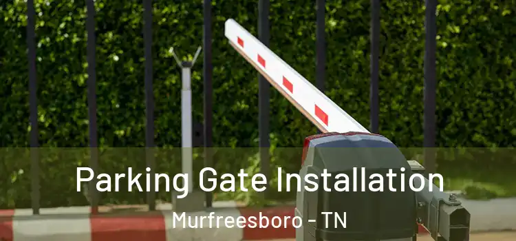  Parking Gate Installation Murfreesboro - TN