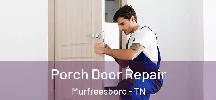  Porch Door Repair Murfreesboro - TN